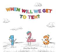 When Will We Get To Ten?: A Fun Counting and Rhyming Book for Toddlers and Preschoolers (Learn Numbers 1-10)