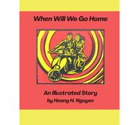 When Will We Go Home: An Illustrated Story by Hoang H. Nguyen