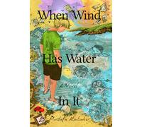 When Wind Has Water In It: A Novel