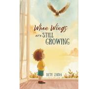 When Wings Are Still Growing: A Rhyming Christian Picture Book About Prayer, Patience, and God’s Perfect Timing