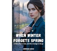 When Winter Forgets Spring: A Tale of Love, Loss, and the Courage to Let Go