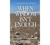 When Wisdom Isn’t Enough: What to Do When You Know Better but Still Fall Apart (The Long Road Series: Memoirs of Life, Love, Loss, and Lessons Learned)