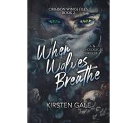 When Wolves Breathe (The Crimson Wings Files)