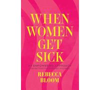 When Women Get Sick: An Empowering Approach for Getting the Support You Need