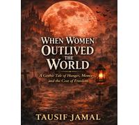 When Women Outlived the World: A Dark Immortal Feminist Gothic Novel About Power, Choice, and Survival