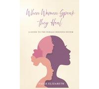 When Women Speak, They Heal: A Guide to the Female Nervous System