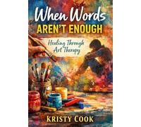 When Words Aren’t Enough: Healing Through Art Therapy