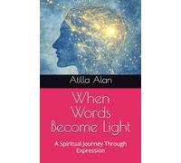 When Words Become Light: A Spiritual Journey Through Expression