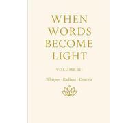 When Words Become Light - Volume III Subtitle: Whisper · Radiant · Oracle: When Words Become Light Volume Number: 3 (LIGHT BECOMES BREATH)