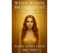 WHEN WORDS BECOME LIGHT: Volumes IV-VIII: 4 (LIGHT BECOMES BREATH)