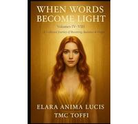 WHEN WORDS BECOME LIGHT: Volumes IV-VIII (LIGHT BECOMES BREATH)