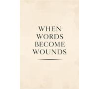 WHEN WORDS BECOME WOUNDS