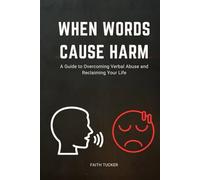When Words Cause Harm: A Guide to Overcoming Verbal Abuse and Reclaiming Your Life