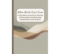 When Words Don't Come: A Christian Journal for Parents of Nonverbal and Minimally Verbal Teens with Autism