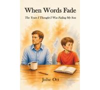 When Words Fade: The Years I Thought I Was Failing My Son