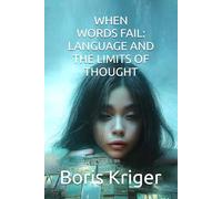 WHEN WORDS FAIL: LANGUAGE AND THE LIMITS OF THOUGHT (Philosophical Questions)