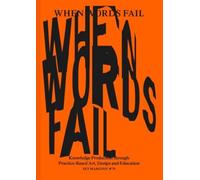 When Words Fail…: On Practice-Based Art, Design and Education