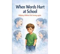When Words Hurt at School: Helping children feel strong again