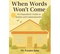 When Words Won't Come: An Empathetic Guide to Autism and Communication