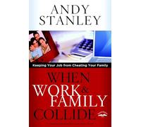 When Work and Family Collide: Keeping Your Job from Cheating Your Family