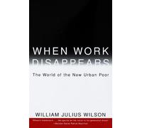 When Work Disappears : The World of the New Urban Poor by William Julius Wilson (1997-07-29)