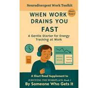 When Work Drains You Fast: A Gentle Starter for Energy Tracking at Work - Simple Tools for Neurodivergent Adults to Ease (The Neurodivergent Work Toolkit)