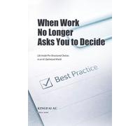 When Work No Longer Asks You to Decide: Life Inside Pre-Structured Choices in an AI-Optimized World (Work Is No Longer What You Think It Is)