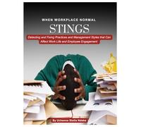 WHEN WORKPLACE NORMAL STINGS: Detecting and Fixing Practices and Management Styles that Can Affect Work Life and Employee Engagement