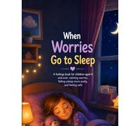 When Worries Go to Sleep: A book about feelings for children aged 6 and over: calming worries, falling asleep more easily and feeling safe (The Tree Detectives)