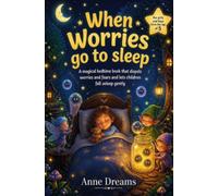When worries go to sleep: A magical bedtime book that dispels worries and fears and lets children fall asleep gently - for girls and boys from the age of 5