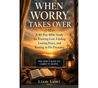 When Worry Takes Over: A 40-Day Bible Study for Trusting God, Finding Lasting Peace, and Resting in His Presence