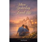 When Yesterday Loved Me: A Novel of Love, Loss, and the Life Between