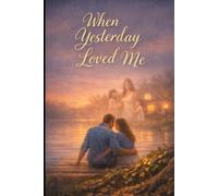 When Yesterday Loved Me: A Novel of Love, Loss, and the Life Between (Lives We Almost Lived)