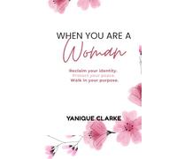 When You Are a Woman: Reclaim your identity. Protect your peace. Walk in your purpose.
