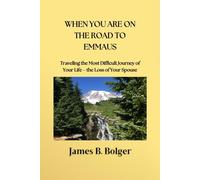 When you are on the Road to Emmaus: Traveling the most difficult journey of your life - the loss of your Spouse.