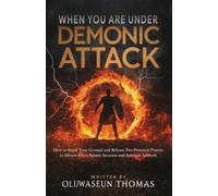 When You Are Under Demonic Attack: How to Stand Your Ground and Release Fire-Powered Prayers to Silence Every Satanic Invasion and Spiritual Ambush