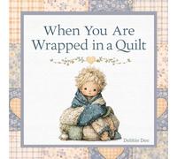 When You Are Wrapped in a Quilt