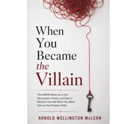 When You Became the Villain: The DARVO Reversal in the Narcissistic Family, and How to Reclaim Yourself When You Were Cast as the Problem Child (The DARVO Survival Guides)