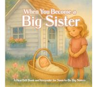 When You Become A Big Sister: A Heartfelt Book and Keepsake for Soon-to-Be Big Sisters