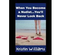 When You Become A Nudist…You’ll Never Look Back: Once a Nudist, Always a Nudist!: 45 (In the Nude)