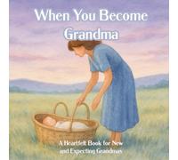 When You Become Grandma: A Heartfelt Book for New and Expecting Grandmas ("When You Become" Series)
