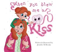 When You Blew Me A Kiss: An Illustrated Bedtime Story about the Love between a Mother and Daughter