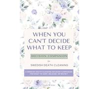 When You Can’t Decide What to Keep: A Swedish Death Cleaning Decision Companion for What to Keep, Release, or Revisit