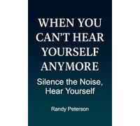 When You Can’t Hear Yourself Anymore: Quiet the Noise and Reclaim Your Inner Voice