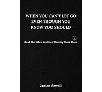 When You Can’t Let Go Even Though You Know You Should: Read This When You Keep Thinking About Them (When You Feel Too Much)