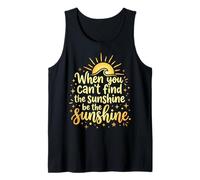 When You Can't Find The Sunshine Be The Sunshine Camiseta sin Mangas