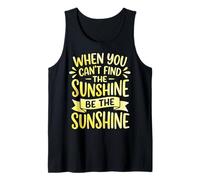 When You Can't Find The Sunshine Be The Sunshine Camiseta sin Mangas