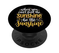 When You Can't Find The Sunshine Be The Sunshine PopSockets PopGrip Adhesivo