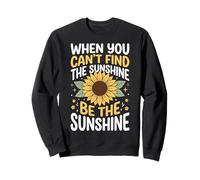 When You Can't Find The Sunshine Be The Sunshine Sudadera