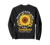 When You Can't Find The Sunshine Be The Sunshine Sudadera